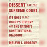 Dissent and the Supreme Court Its Role in the Court's History and the Nation's Constitutional Dialogue, Melvin I. Urofsky