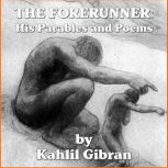 The Forerunner His Parables and Poem..., Kahlil Gibran