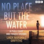 No Place But the Water The Complete ..., Linda Marshall Griffiths
