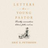 Letters to a Young Pastor Timothy Conversations Between Father and Son, Eric E. Peterson