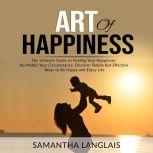 Art of Happiness The Ultimate Guide ..., Samantha Langlais