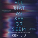 All That We See or Seem, Ken Liu