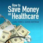 How to Save Money on Healthcare, Laura Town