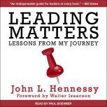 Leading Matters Lessons from My Journey, John L. Hennessy