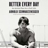 Better Every Day, Arnold Schwarzenegger