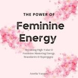 The Power of Feminine Energy, Amelia Vazquez