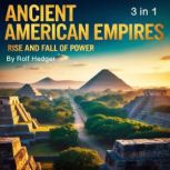 Ancient American Empires, Rolf Hedger