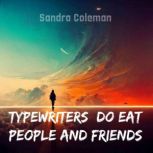 Typewriters do Eat People and Friends..., Sandra Coleman