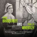 Anne Bradstreet and Phillis Wheatley..., Charles River Editors