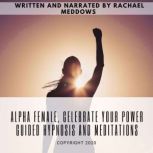 Alpha Female, Celebrate your Power  ..., Rachael Meddows