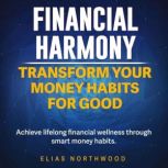 Financial Harmony Transform Your Mon..., Elias Northwood
