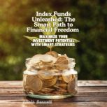 Index Funds Unleashed The Smart Path..., Olivia Bennett