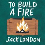 To Build a Fire, Jack London