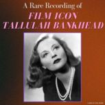 A Rare Recording of Film Icon Tallula..., Tallulah Bankhead