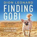 Finding Gobi A Little Dog with a Very Big Heart, Dion Leonard