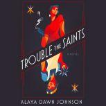 Trouble the Saints A Novel, Alaya Dawn Johnson