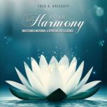Inner Harmony  Mastering Emotional ..., Fred A. Kressaty