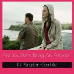 Are You Done Being An Asshole?, Kit KingstonGamble