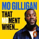 That Moment When, Mo Gilligan