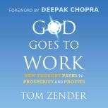 God Goes to Work New Thought Paths to Prosperity and Profits , Tom Zender