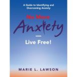 No More AnxietyLive Free!, Marie L. Lawson