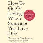 How to Go on Living When Someone You ..., Therese A. Rando