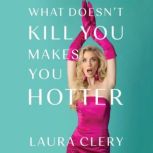 What Doesnt Kill You Makes You Hotte..., Laura Clery
