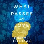 What Passes as Love, Trisha R. Thomas