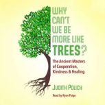 Why Cant We Be More Like Trees?, Judith Bluestone Polich