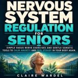 Nervous System Regulation for Seniors..., Claire Wardel
