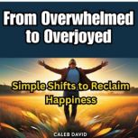 From Overwhelmed to Overjoyed, Caleb David