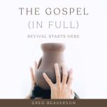 The Gospel In Full, Greg Beaverson