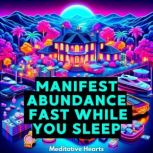 Manifest Abundance Fast While You Sle..., Meditative Hearts