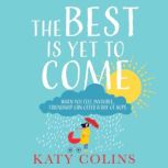 The Best is Yet to Come, Katy Colins