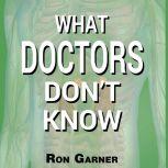 What Doctors Dont Know, Ron Garner