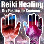 Reiki Healing & Dry Fasting for Beginners:  Developing Your Intuitive and Empathic Abilities for Energy Healing - Reiki Techniques for Health with Autophagy and Well-being, Greenleatherr