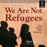 We Are Not Refugees, Agus Morales