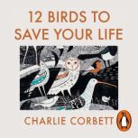 12 Birds to Save Your Life, Charlie Corbett