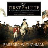 The First Salute A View of the American Revolution, Barbara W. Tuchman