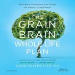 The Grain Brain Whole Life Plan Boost Brain Performance, Lose Weight, and Achieve Optimal Health, Perlmutter MD