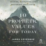 10 Prophetic Values for Today, James Levesque
