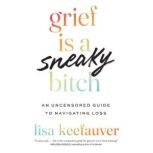 Grief Is a Sneaky Bitch, Lisa Keefauver