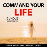 Command Your Life Bundle, 2 in 1 Bund..., Cecil Maxwell