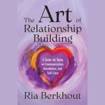 The Art of Relationship Building, Ria Berkhout