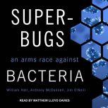 Superbugs An Arms Race against Bacteria, William Hall