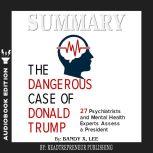 Summary of The Dangerous Case of Donald Trump: 37 Psychiatrists and Mental Health Experts Assess a President by Brandy X. Lee, Readtrepreneur Publishing