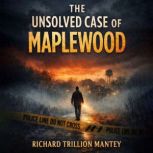 The Unsolved Case of Maplewood, Richard Trillion Mantey