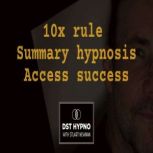 10x rule summary hypnosis access succ..., stuart Newman