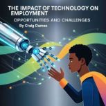 The Impact of Technology on Employmen..., Craig Dames