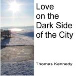 Love on the Dark Side of the City, Thomas Kennedy